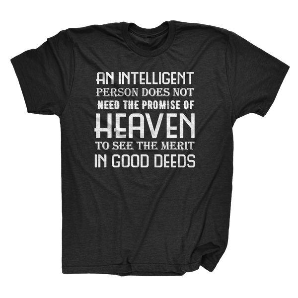 An Intelligent Person Doesn't Need The Promise Of Heaven | Atheism Shirt