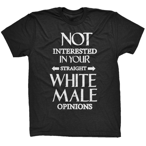 Not Interested In Your Straight White Male Opinions