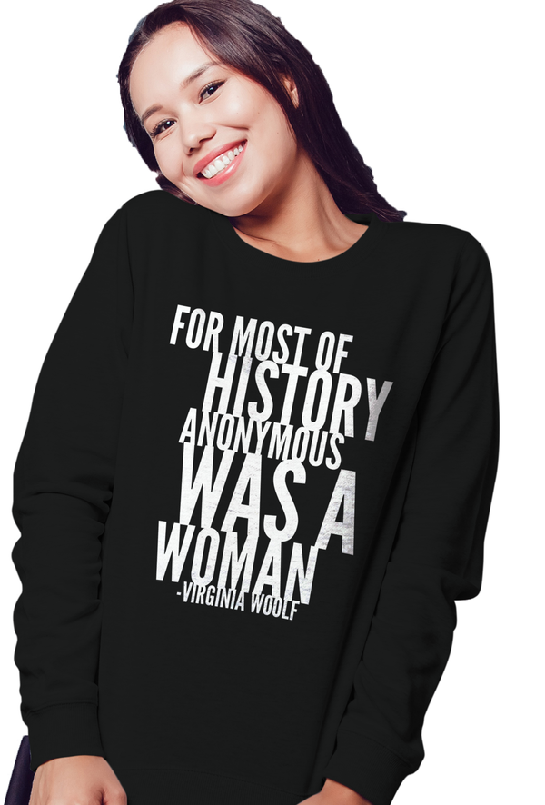 For Most Of History Anonymous Was A Woman | Virginia Woolf Quote Sweatshirt