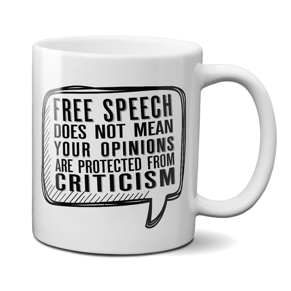 Free Speech Does Not Mean Your Opinions Are Protected From Criticism Mug