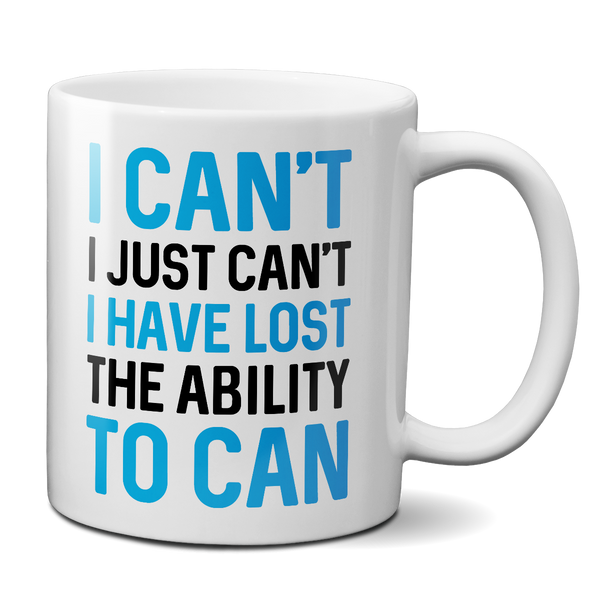 I Can't. I Just Can't. I Have Lost The Ability To Can Mug