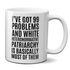 I've Got 99 Problems And White Heteronormative Patriarchy Is Basically Most Of Them Mug