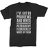 I've Got 99 Problems And White Heteronormative Patriarchy Is Basically Most Of Them T-Shirt