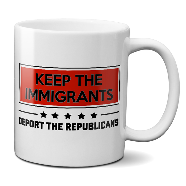 Keep The Immigrants, Deport The Republicans Mug