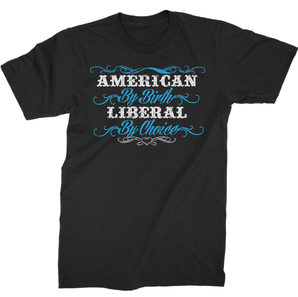 American By Birth, Liberal By Choice T-Shirt