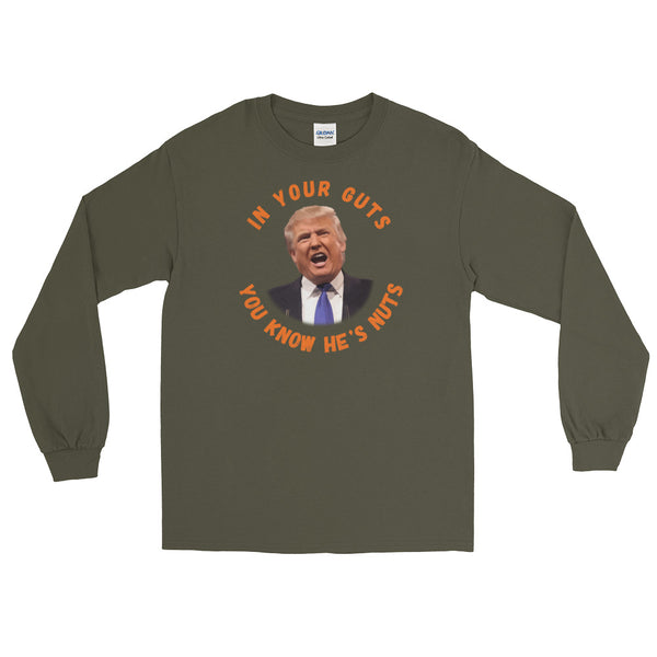 In Your Guts, You KNOW He's Nuts Long-Sleeved T-Shirt