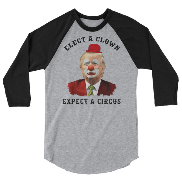 Elect A Clown Expect A Circus 3/4 Sleeve Raglan T-Shirt