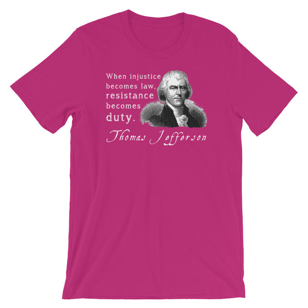 When Injustice Becomes Law, Resistance Becomes Duty | Thomas Jefferson Quotes T-Shirt