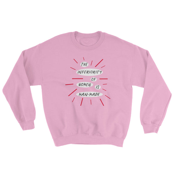 The Inferiority Of Women Is Man-Made Feminist Sweatshirt