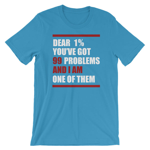 Dear 1%: You're Got 99 Problems And I Am One Of Them T-Shirt