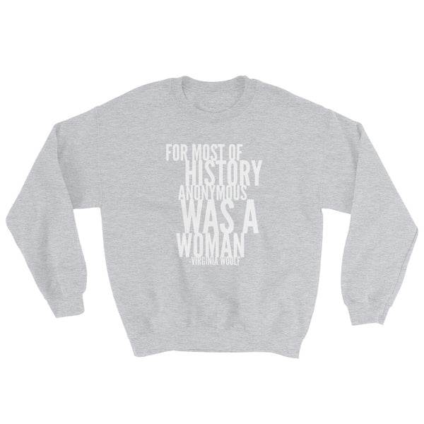 For Most Of History Anonymous Was A Woman | Virginia Woolf Quote Sweatshirt