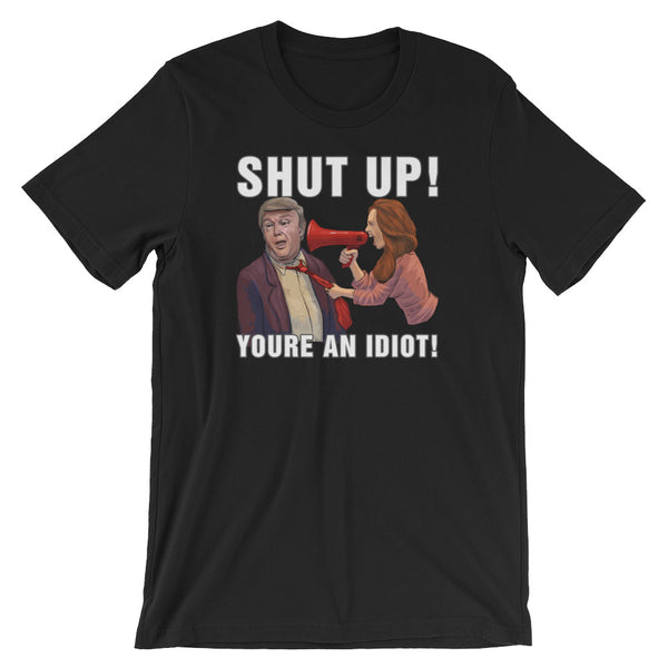 Hey Trump? Shut Up! You're An Idiot!