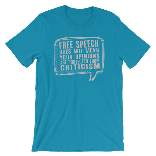 Free Speech Does Not Mean Your Opinions Are Protected From Criticism T-Shirt