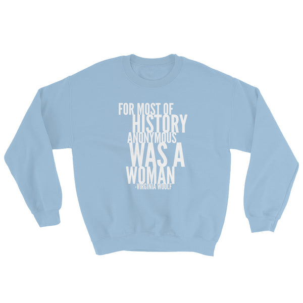 For Most Of History Anonymous Was A Woman | Virginia Woolf Quote Sweatshirt