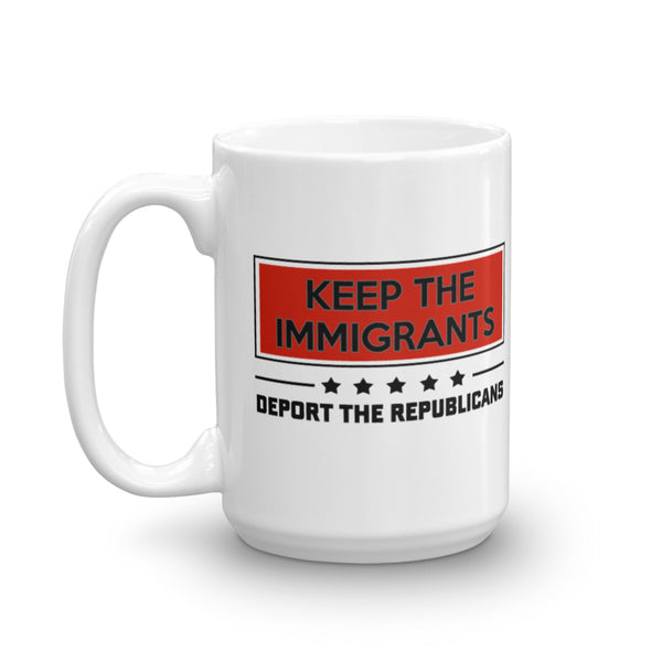 Keep The Immigrants, Deport The Republicans Mug