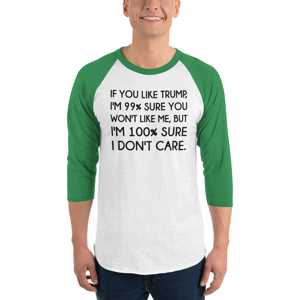 If You Like Trump, I'm 99% Sure You Won't Like Me Long-Sleeved T-Shirt 3/4 Sleeve Raglan Jersey