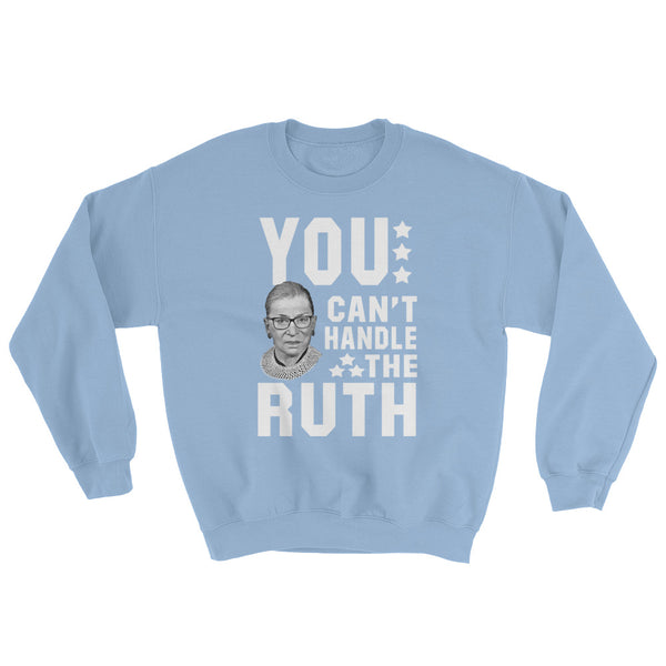 You Can't Handle The Ruth! Sweatshirt