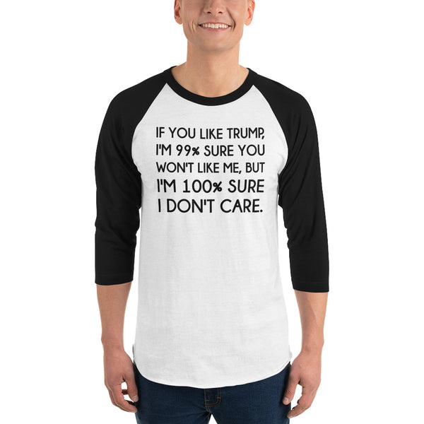 If You Like Trump, I'm 99% Sure You Won't Like Me Long-Sleeved T-Shirt 3/4 Sleeve Raglan Jersey