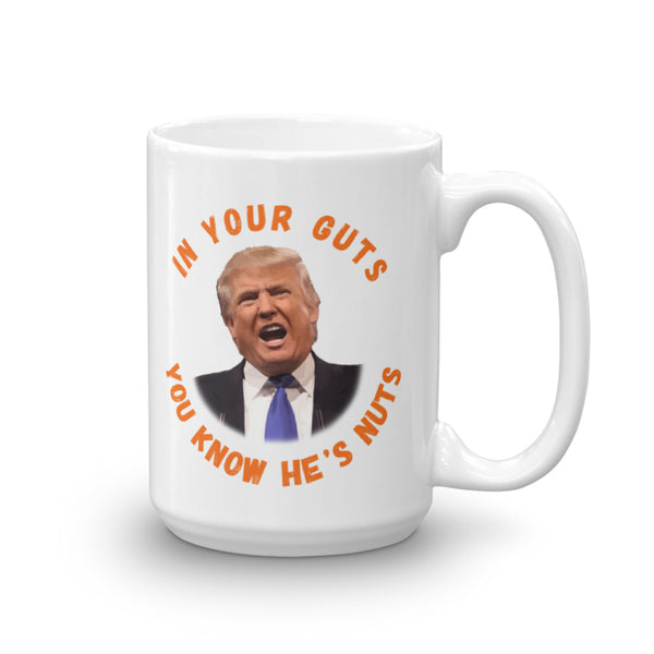 In Your Guts, You KNOW He's Nuts Anti-Trump Mug