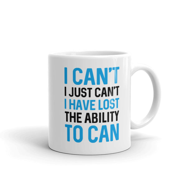 I Can't. I Just Can't. I Have Lost The Ability To Can Mug