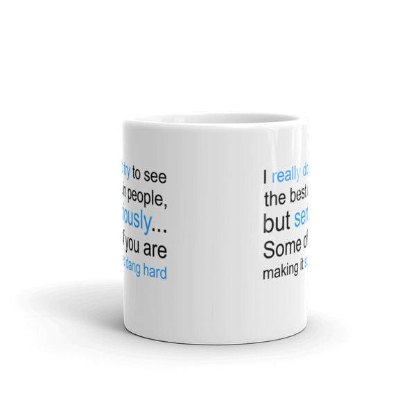 I Really Do Try To See The Best In People, BUT... Mug