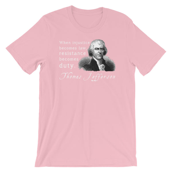 When Injustice Becomes Law, Resistance Becomes Duty | Thomas Jefferson Quotes T-Shirt