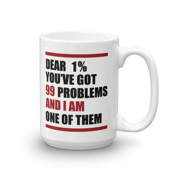 Dear 1%: You've Got 99 Problems And I'm One Of Them Mug