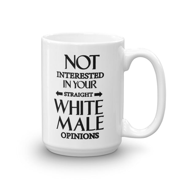 Not Interested In Your Straight White Male Opinions Mug