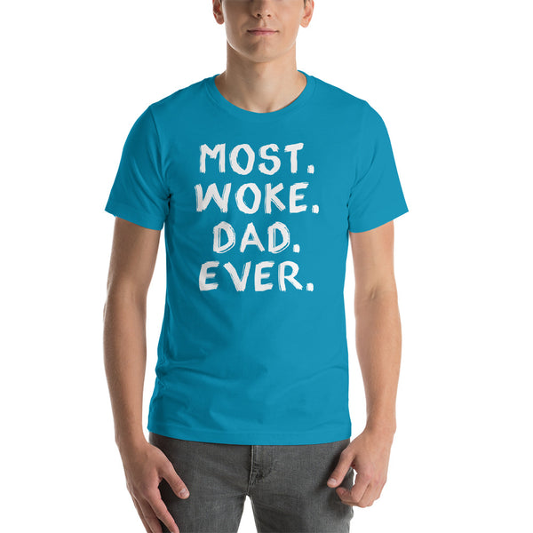 Most Woke Dad Ever T-Shirt (Colors)