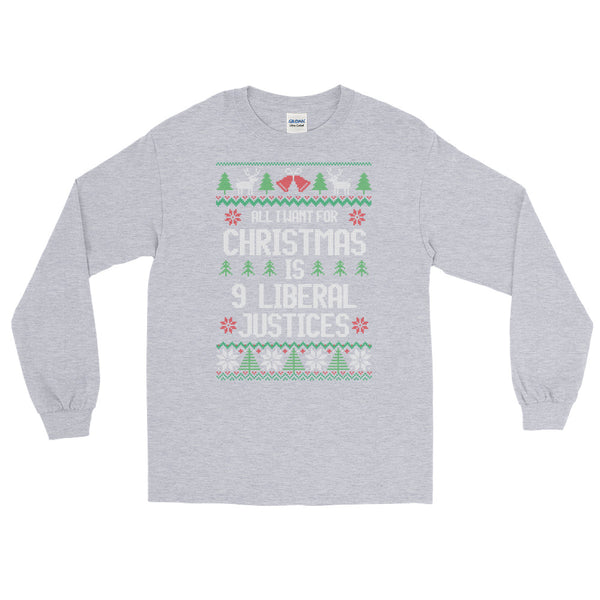 All I Want For Christmas Is 9 Liberal Justices Ugly Christmas Sweater Long-Sleeved T-Shirt