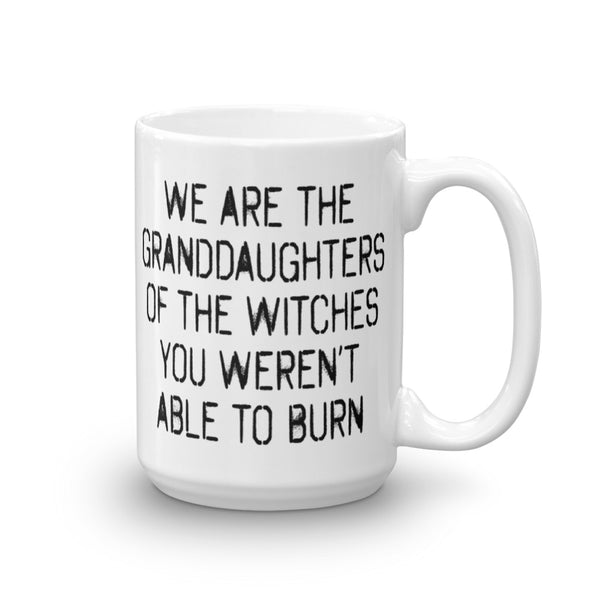 We Are The Granddaughters Of The Witches You Couldn't Burn Mug