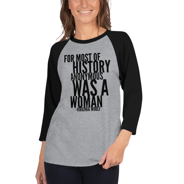 For Most Of History Anonymous Was A Woman | Virginia Woolf Quote 3/4 Sleeve Raglan Jersey