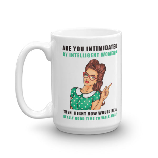 If You Are Intimidated By Intelligent Women Mug