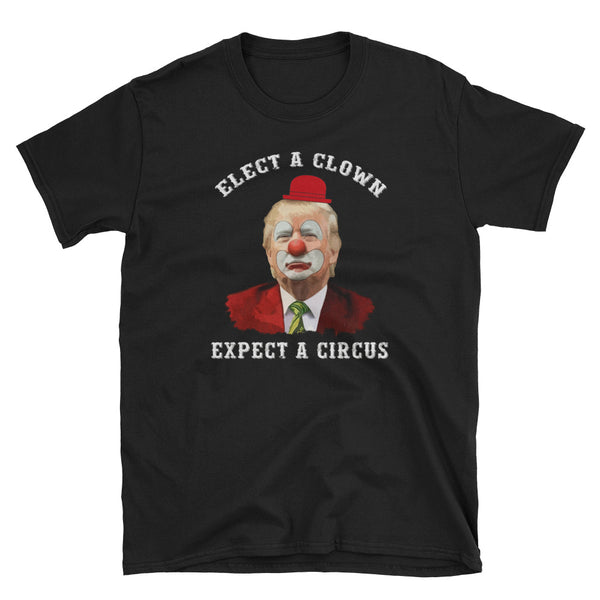 Elect A Clown, Expect A Circus T-Shirt (Black)