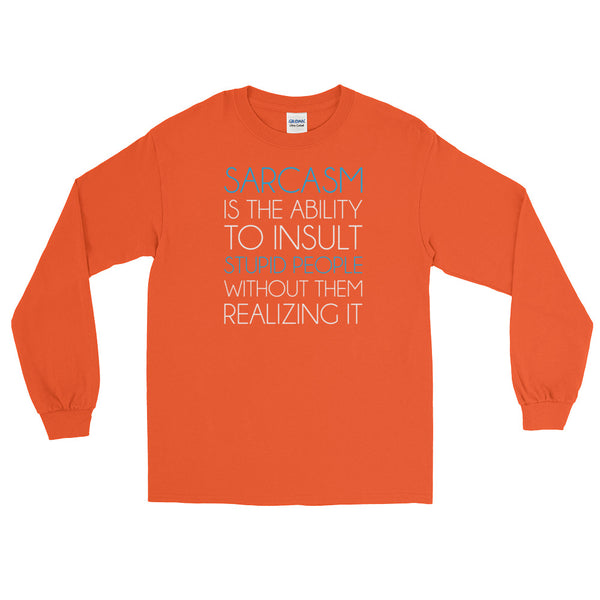 Sarcasm Is The Ability To Insult Stupid People Without Them Realizing It | Long-Sleeved T-Shirt