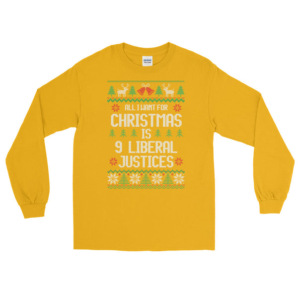 All I Want For Christmas Is 9 Liberal Justices Ugly Christmas Sweater Long-Sleeved T-Shirt