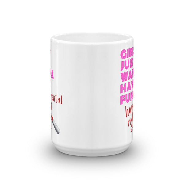 Girls Just Wanna Have Fun-damental Human Rights Mug