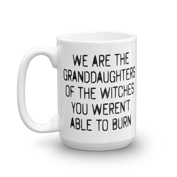 We Are The Granddaughters Of The Witches You Couldn't Burn Mug