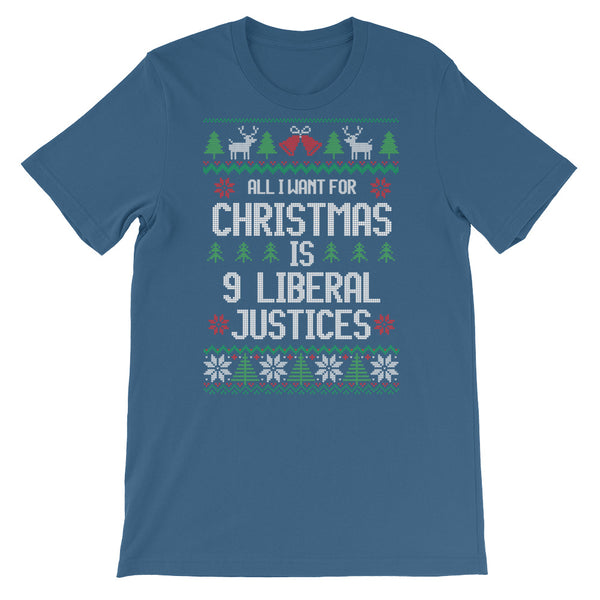 All I Want For Christmas Is 9 Liberal Justices Ugly Christmas Sweater T-Shirt