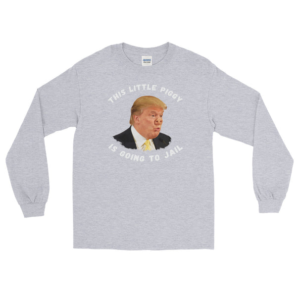 This Little Piggy Is Going To Jail Anti-Trump Long-Sleeved T-Shirt