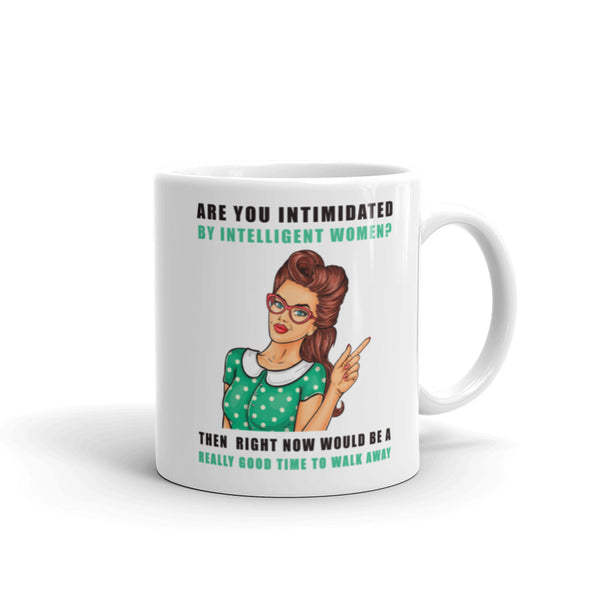 If You Are Intimidated By Intelligent Women Mug