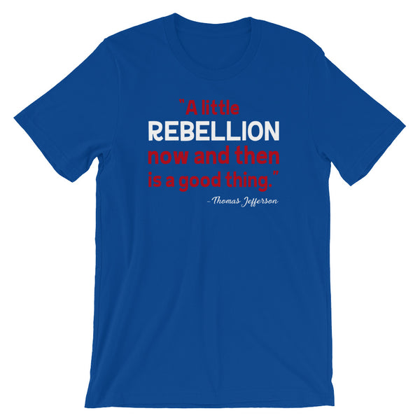 A Little Rebellion Now And Then Is A Good Thing | Thomas Jefferson Quote T-Shirt