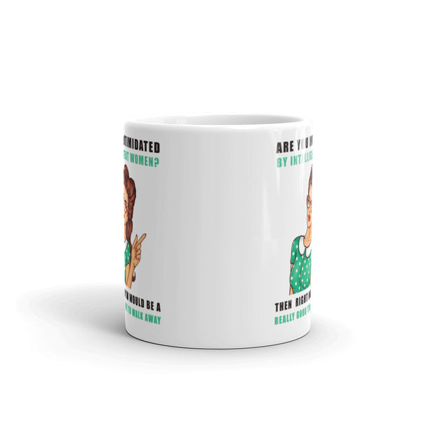 If You Are Intimidated By Intelligent Women Mug