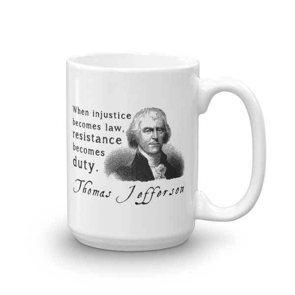 When Injustice Becomes Law, Resistance Becomes Duty | Thomas Jefferson Quotes Mug