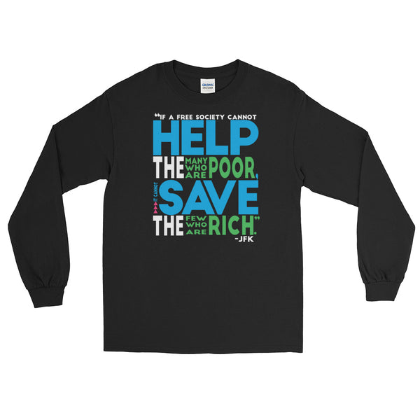 If A Free Society Cannot Help The Many Who Are Poor...JFK Quote | Long-Sleeved  T-Shirt