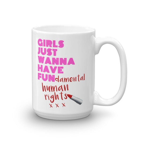 Girls Just Wanna Have Fun-damental Human Rights Mug