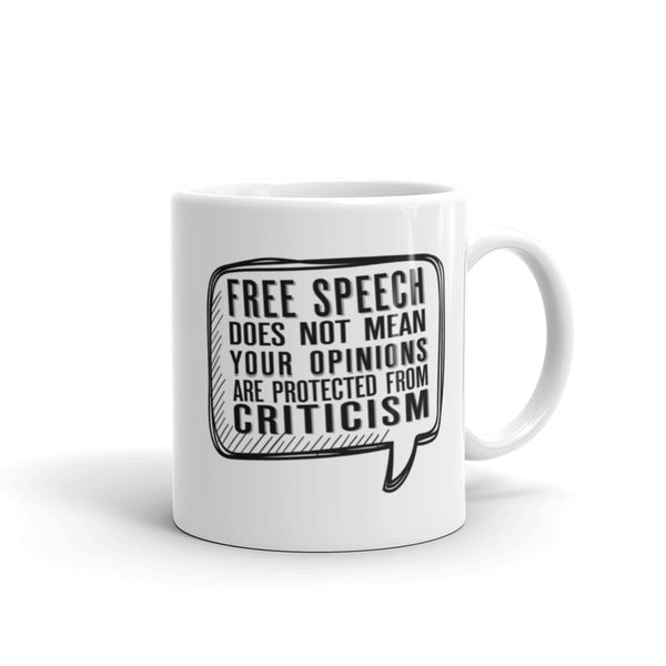 Free Speech Does Not Mean Your Opinions Are Protected From Criticism Mug