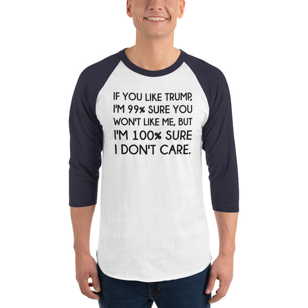 If You Like Trump, I'm 99% Sure You Won't Like Me Long-Sleeved T-Shirt 3/4 Sleeve Raglan Jersey