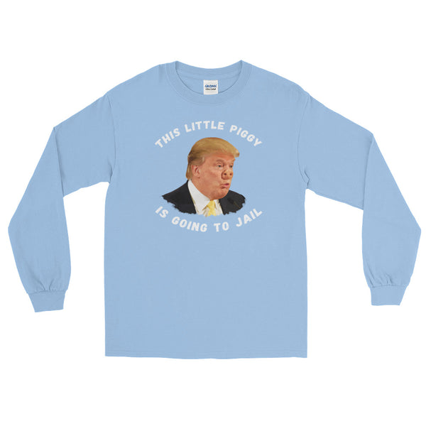 This Little Piggy Is Going To Jail Anti-Trump Long-Sleeved T-Shirt