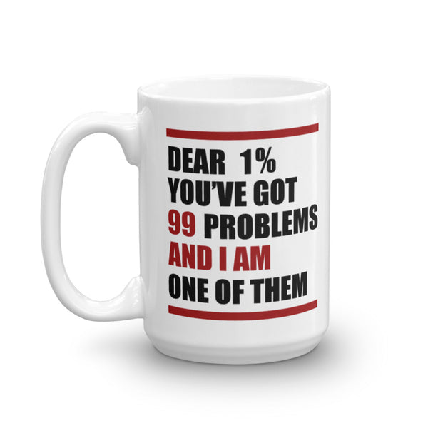 Dear 1%: You've Got 99 Problems And I'm One Of Them Mug